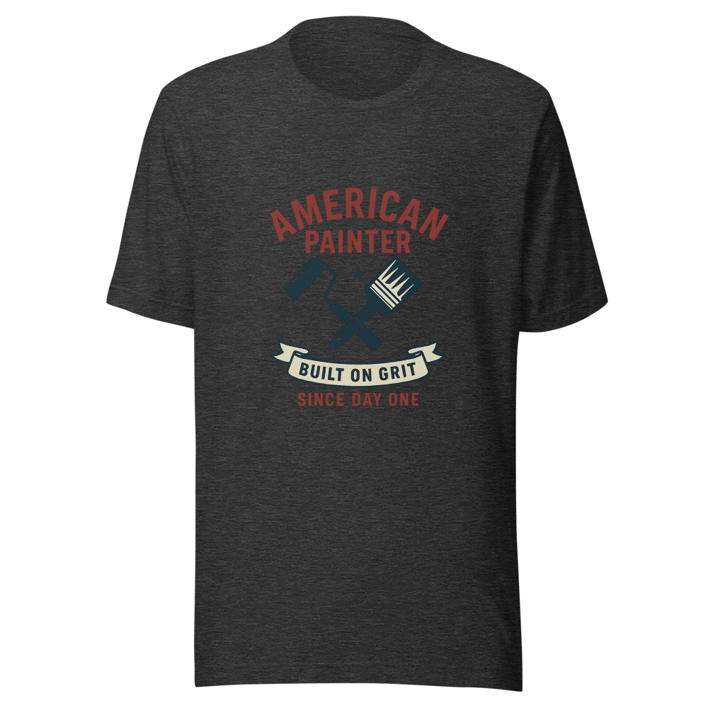 American Painter T-Shirt | Built on Grit, Since Day One