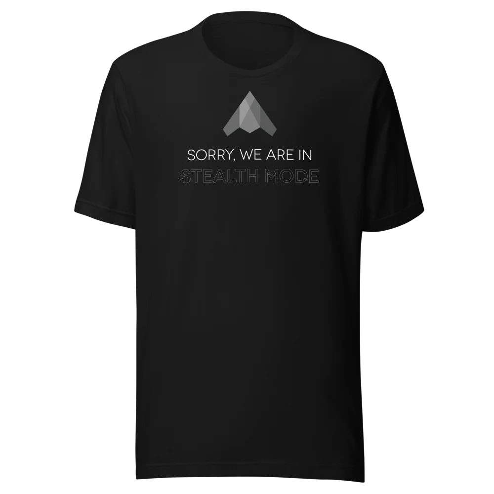 Minimalist black t-shirt featuring “Sorry We Are In Stealth Mode” design