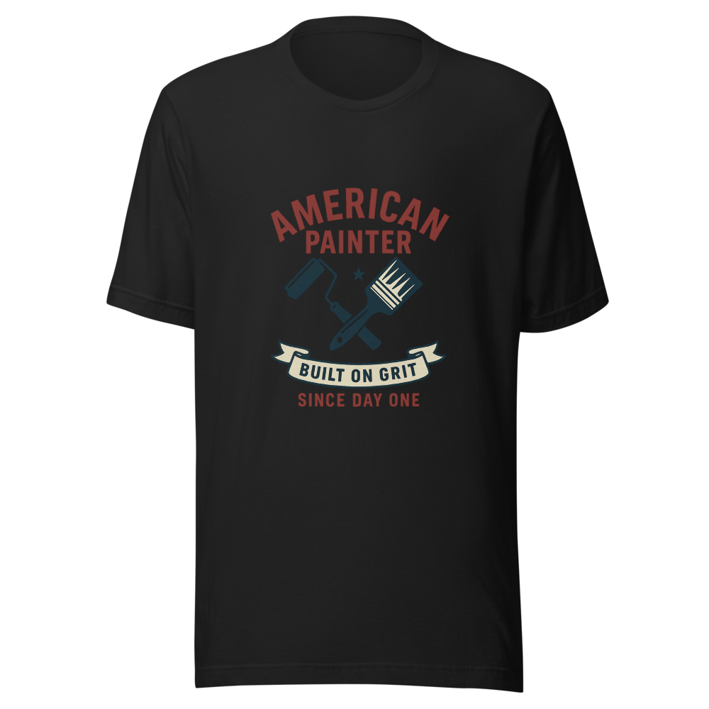 American Painter T-Shirt | Built on Grit, Since Day One